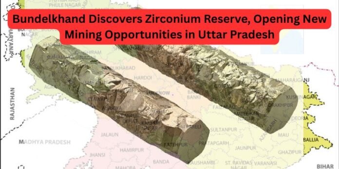 Bundelkhand Discovers Zirconium Reserve, Opening New Mining Opportunities in Uttar Pradesh